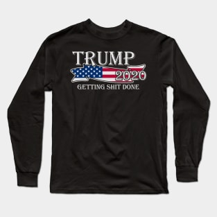 Trump 2020 Getting Shit Done Long Sleeve T-Shirt